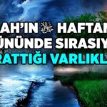 ALLAH’IN HAFTANIN 7 GÜNÜNDE SIRASIYLA YARATTIĞI VARLIKLAR
