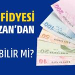 Oruç Fidyesini, Ramazan’dan Önce Vermek Caiz mi?
