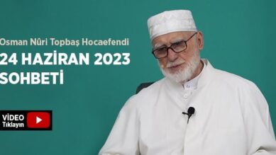 Osman Nûri Topbaş Hocaefendi 24 Haziran 2023 Sohbeti