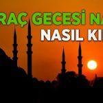 Miraç Gecesi Namazı Nasıl Kılınır? Miraç gecesi kılınması tavsiye edilen namaz ve fazileti
