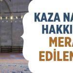 Kaza Namazı Hakkında Merak Edilenler