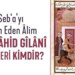 Şeyh İbrâhim Zâhid Gîlânî Kimdir? Şeyh İbrâhim Zâhid Gîlânî Kimdir?