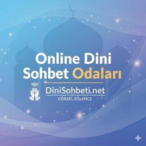 Dini Sohbet, İslami Chat Odaları, Mobil Sohbet Siteleri Online Dini Sohbet