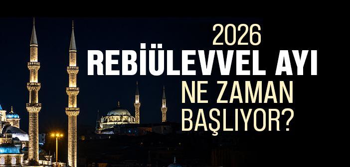 2026 Rebiülevvel Ayı Ne Zaman?